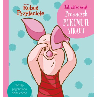 Disney Kubuś i Przyjaciele Jak widzę świat… Prosiaczek pokonuje strach