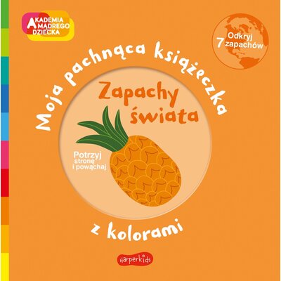 Książka Akademia mądrego dziecka Moja pachnąca książeczka z kolorami Zapachy świata Mr Iwi (twarda okładka)