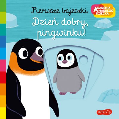 Akademia mądrego dziecka Pierwsze bajeczki Dzień dobry, pingwinku!