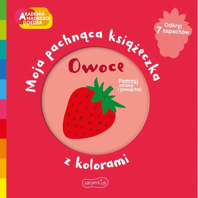 Akademia mądrego dziecka Moja pachnąca książeczka z kolorami Owoce