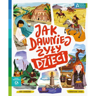 Akademia mądrego dziecka Jak dawniej żyły dzieci Chcę wiedzieć