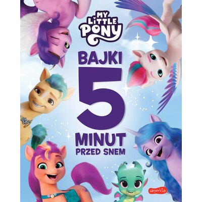 Książka Bajki 5 minut przed snem My Little Pony Nowe pokolenie Marta Stochmiałek (twarda okładka)