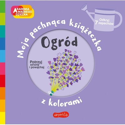 Akademia mądrego dziecka Moja pachnąca książeczka z kolorami Ogród