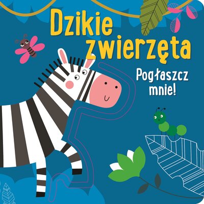 Pogłaszcz mnie Dzikie zwierzęta